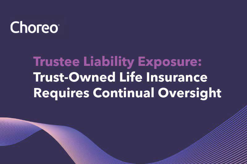 Trust-Owned Life Insurance Requires Continual Oversight